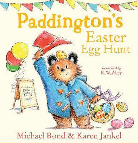 Okładka  Paddington`s Easter egg hunt / Michael Bond & Karen Jankel ; illustrated by R. W. Alley.