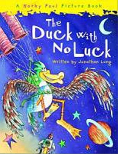 Okładka książki The duck with no luck [ang.] / written by Jonathan Long ; [ill.] Korky Paul.
