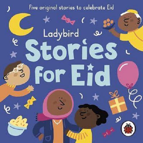 Okładka  Ladybird Stories for Eid [Dokument dźwiękowy] / written by Sidra Ansari.
