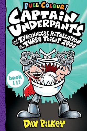 Okładka książki Captaind Underpants : and the tyrannical retaliation of the turbo toilet 2000 / Dav Pilkey.