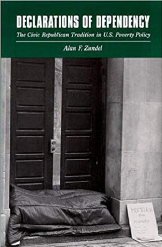 Okładka książki Declarations of dependency : the civic republican tradition in U.S. poverty policy / Alan F. Zundel.