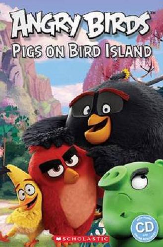 Okładka książki Angry Birds : pigs on Bird Island / [adapted by Michael Watts and Nicole Taylor ; illustrations Judy Brown].