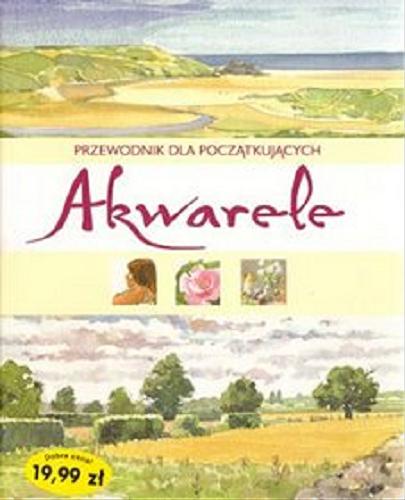 Okładka książki  Akwarele : przewodnik dla początkujących  1