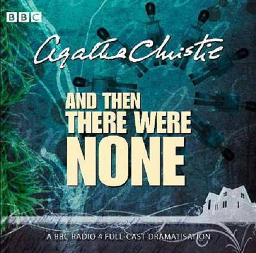 Okładka książki And then there were none [Dokument dźwiękowy] / Agatha Christie ; [adapted by Joy Wilkinson].