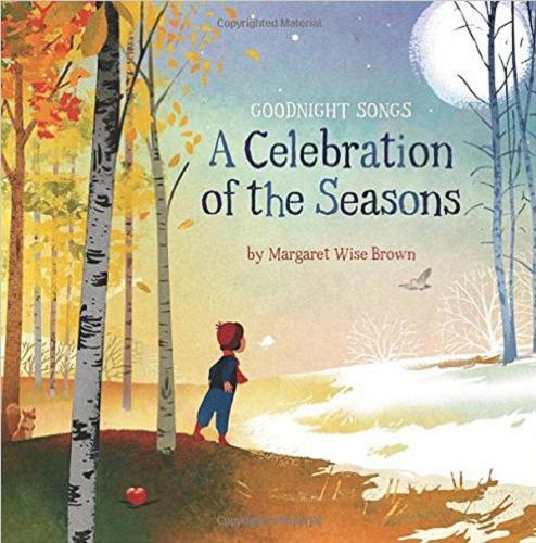 Okładka książki A celebration of the Seasons : goodnight songs / Margaret Wise Brown ; illustrated by Twelve Award-Winning Picture Book Artists.