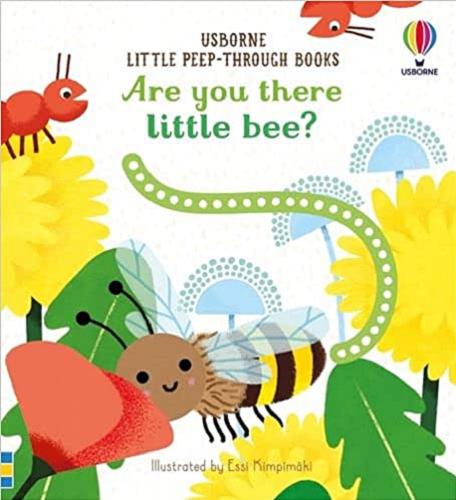 Okładka książki Are you there little bee? / [written by Sam Taplin ; designed by Nicola Butler ; illustrated Essi Kimpimäki].
