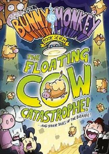 Okładka książki  Bunny vs Monkey 7 : the Floating Cow Catastrophe! : and other tales of the bizarre!  4