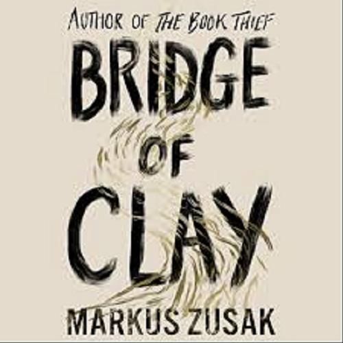 Okładka książki Bridge of Clay / Markus Zusak.