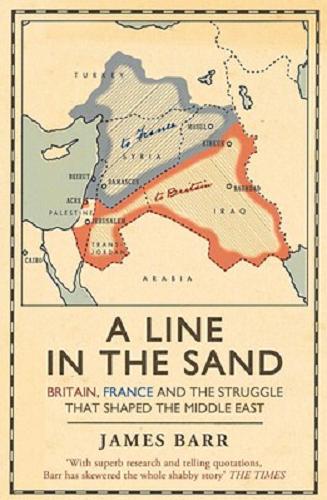 Okładka książki A line in the sand : Britain, France and the struggle that shaped the Middle East / James Barr.