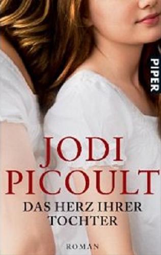 Okładka książki Das herz ihrer tochter : roman [niem.] / Jodi Picoult ; aus dem amerikanischen von Ulrike Wasel und Klaus Timmermann.