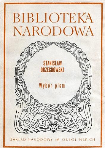 Okładka książki Wybór pism / Stanisław Orzechowski ; opracowanie Jerzy Starnawski.
