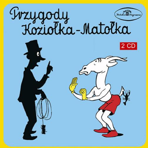 Okładka książki Przygody Koziołka Matołka. [Dokument dźwiękowy] / część1 i 2 na podstawie książki Kornela Makuszyńskiego i Mariana Walentynowicza.