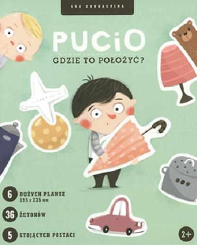 Okładka książki Pucio : [Gra edukacyjna] gdzie to położyć? / Marta Galewska-Kustra ; ilustracje Joanna Kłos.