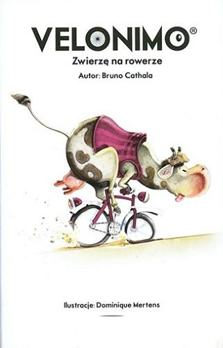 Okładka  Velonimo : Zwierzę na rowerze / autor: Brono Cathala; ilustracje Dominique Martens.