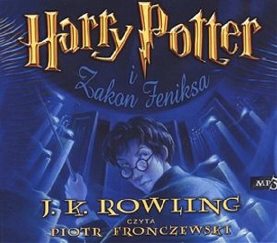 Okładka książki Harry Potter i Zakon Feniksa / J. K. Rowling ; [przełożył Andrzej Polkowski].