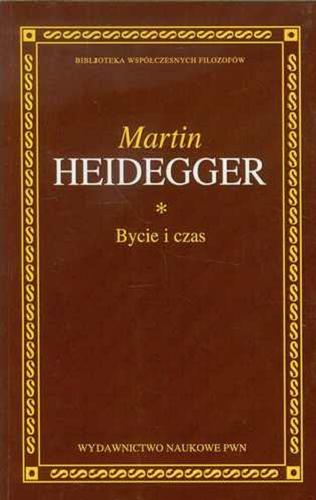 Okładka książki Bycie i czas / Martin Heidegger ; przełożył, przedmową i przypisami opatrzył Bogdan Baran.