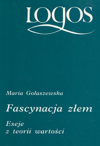 Okładka książki Fascynacja złem : eseje z teorii wartości / Maria Gołaszewska.