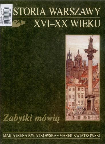 Okładka książki Historia Warszawy XVI-XX wieku : zabytki mówią / Maria Irena Kwiatkowska, Marek Kwiatkowski.