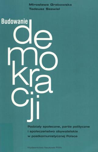 Okładka książki  Budowanie demokracji : podziały społeczne, partie polityczne i społeczeństwo obywatelskie w postkomunistycznej Polsce  1