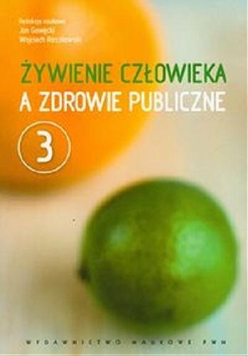 Okładka książki Żywienie człowieka a zdrowie publiczne. 3 / red. nauk. Jan Gawęcki, Wojciech Roszkowski ; [aut. Jerzy Bertrandt et al.].
