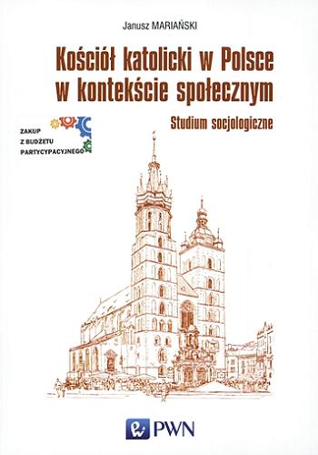 Okładka książki  Kościół katolicki w Polsce w kontekście społecznym : studium socjologiczne  4