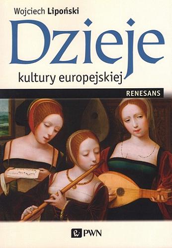 Okładka  Dzieje kultury europejskiej : renesans / Wojciech Lipoński.