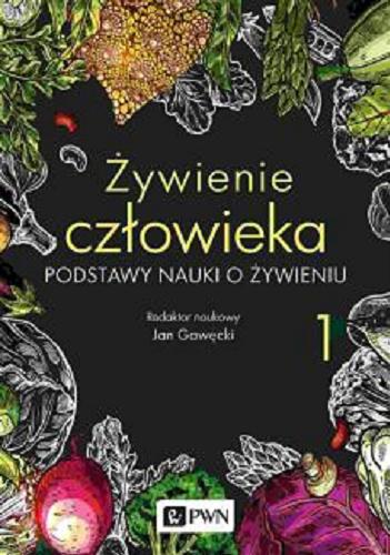 Okładka  Żywienie człowieka: 1, Podstawy nauki o żywieniu / redaktor naukowy Jan Gawęcki.