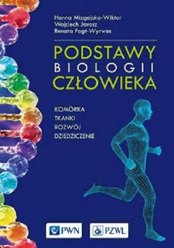 Okładka  Podstawy biologii człowieka : komórka, tkanki, rozwój, dziedziczenie / Hanna Mizgajska-Wiktor, Wojciech Jarosz, Renata Fogt-Wyrwas.