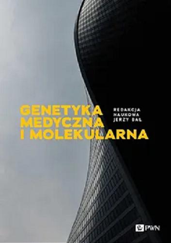 Okładka  Genetyka medyczna i molekularna / redakcja naukowa Jerzy Bal.