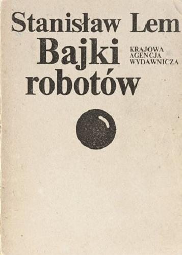Okładka książki Bajki robotów / Stanisław Lem ; [posł. Jerzy Jarzębski].
