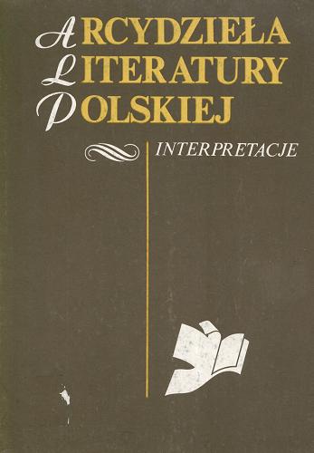 Okładka książki Arcydzieła literatury polskiej : interpretacje. T. 1 / pod red. Stanisława Grzeszczuka i Anny Niewolak-Krzywdy.