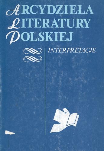 Okładka książki Arcydzieła literatury polskiej : interpretacje. T. 2 / pod redakcją Stanisława Grzeszczuka i Anny Niewolak-Krzywdy.