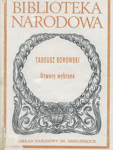 Okładka książki Utwory wybrane / Tadeusz Borowski ; opracował Andrzej Werner.