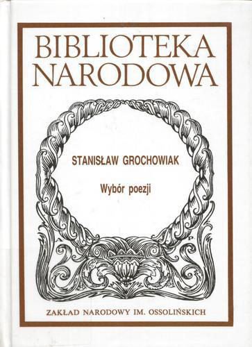 Okładka książki Wybór poezji / Stanisław Grochowiak ; opr. Jacek Łukasiewicz.