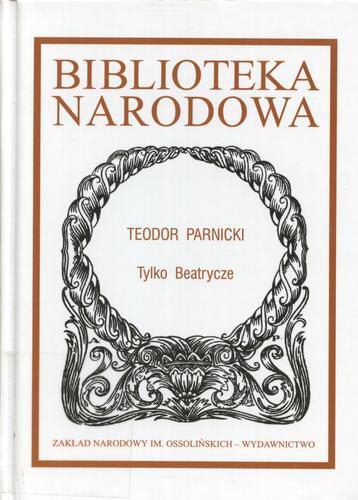 Okładka książki Tylko Beatrycze / Teodor Parnicki ; wstęp Ryszard Koziołek ; opracowanie tekstu i komentarze Ireneusz Gielata.