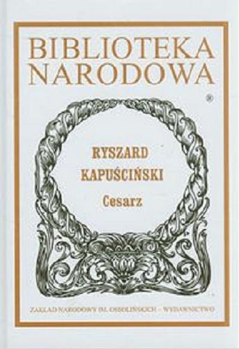 Okładka książki Cesarz / Ryszard Kapuściński ; oprac. Beata Nowacka.