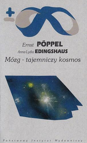 Okładka książki Mózg - tajemniczy kosmos / Ernst Pöppel, Anna-Lydia Edingshaus ; przełożyła Maria Skalska ; przedmową opatrzyła Elżbieta Szeląg.