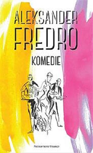 Okładka książki Komedie / Aleksander Fredro ; [il. Piotr Gidlewski ; wstęp i wybór komedii Anna Kuligowska-Korzeniewska].