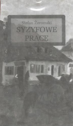 Okładka książki Syzyfowe prace / Stefan Żeromski ; opracowała Władysława Wasilewska.