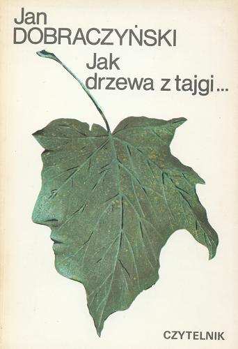 Okładka książki Jak drzewa z tajgi... / Jan Dobraczyński.