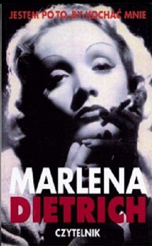 Okładka książki Jestem po to, by kochać mnie : wspomnienia / Marlena Dietrich ; przeł Eliza Borg i Maria Przybyłowska.