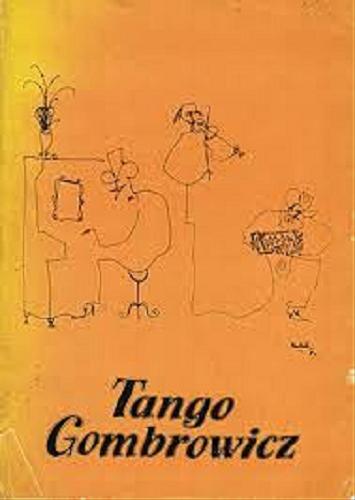 Okładka książki Tango Gombrowicz / zebrał, przełożył i wstępem opatrzył Rajmund Kalicki ;[rysunki Mariano Betelú].