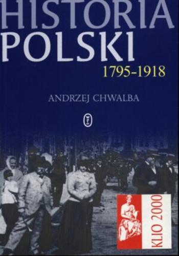 Okładka książki Historia Polski 1795-1918 / Andrzej Chwalba.
