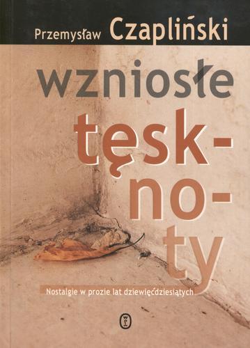 Okładka książki Wzniosłe tęsknoty : nostalgie w prozie lat dziewięćdziesiątych / Przemysław Czapliński.