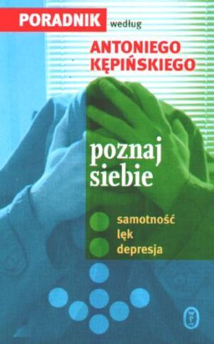 Okładka książki  Poznaj siebie : poradnik według Antoniego Kępińskiego : samotność, lęk, depresja  1