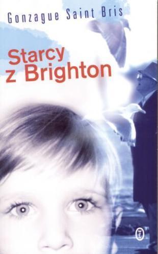 Okładka książki Starcy z Brighton / Gonzague Saint Bris ; przełożyła Renata Niziołek.