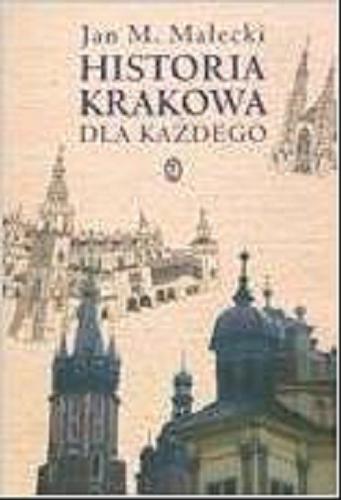 Okładka książki Historia Krakowa dla każdego / Jan Marian Małecki ; il. Ignacy Czwartos.