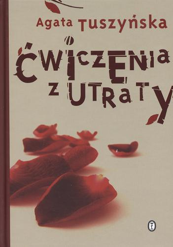 Okładka książki Ćwiczenia z utraty / Agata Tuszyńska.