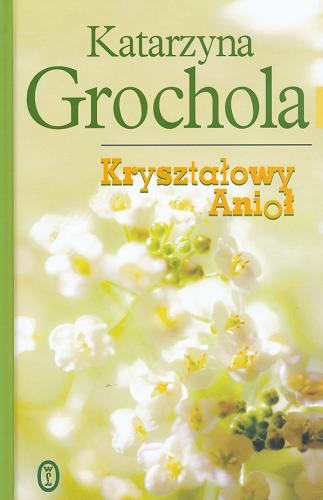 Okładka książki Kryształowy Anioł / Katarzyna Grochola.