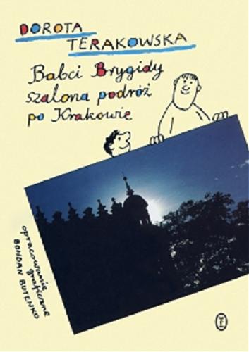 Okładka książki Babci Brygidy szalona podróż po Krakowie / Dorota Terakowska ; oprac. graficzne Bohdan Butenko.